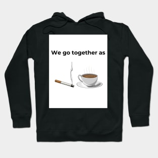 We go Together as Cigarette and Coffee (white) Hoodie